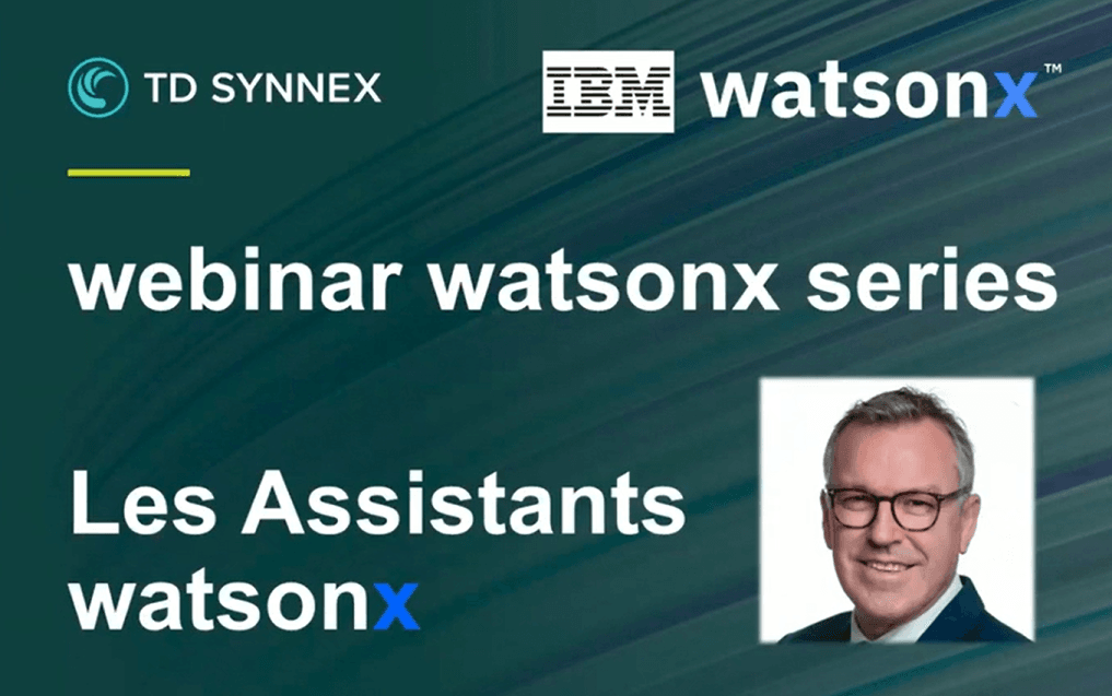 Découvrez notre webinar TD SYNNEX dédié aux assistants watsonx